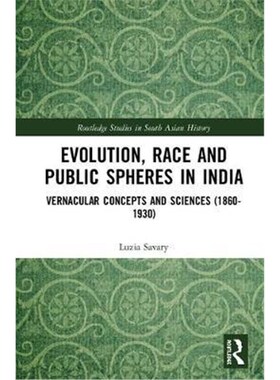 按需印刷不退不换Evolution, Race and Public Spheres in India:Vernacular Concepts and Sciences (1860-1930)[9781138541849]
