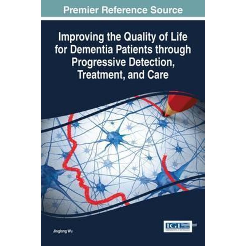 预订不退不换Improving the Quality of Life for Dementia Patients through Progressive Detection, Treatment, and Ca