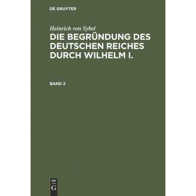 按需印刷不退不换DEG Heinrich von Sybel: Die Begründung des Deutschen Reiches durch Wilhelm I.. Band 2[9783486742688]
