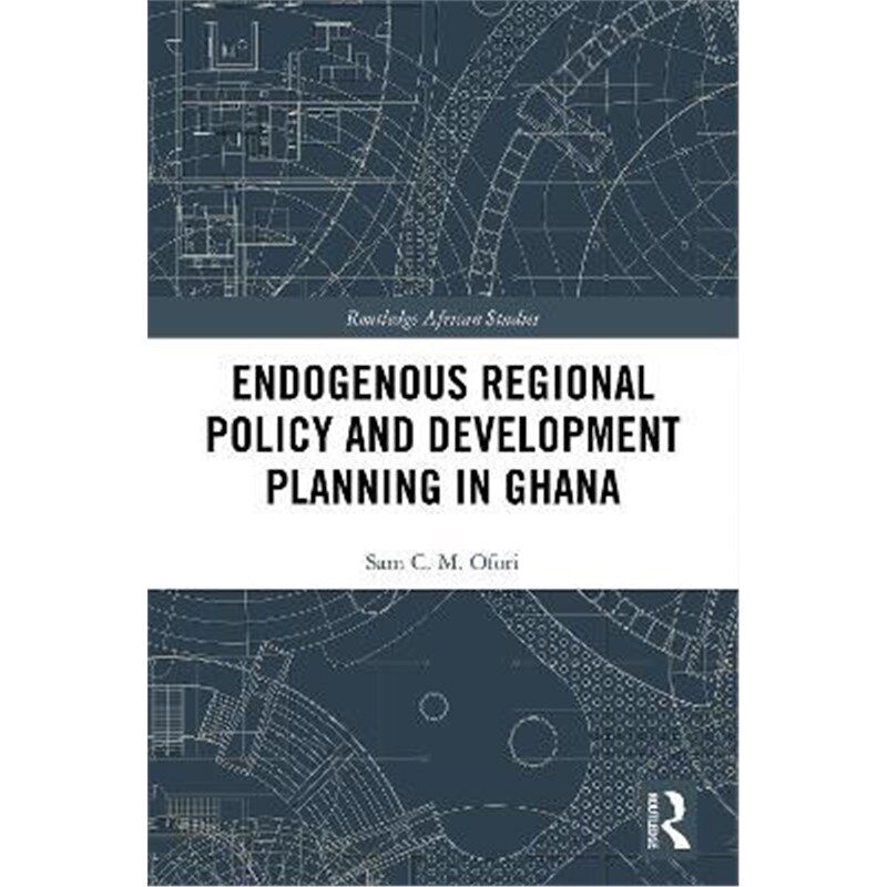 按需印刷不退不换Endogenous Regional Policy and Development Planning in Ghana[9780367370411]