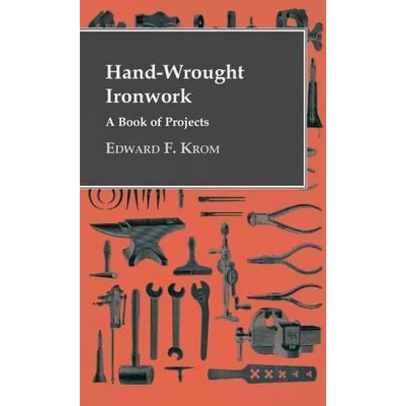 按需印刷Hand-Wrought Ironwork- A Book Of Projects[9781446511565]-封面