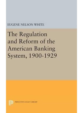 按需印刷不退不换The Regulation and Reform of the American Banking System, 1900-1929[9780691641430]