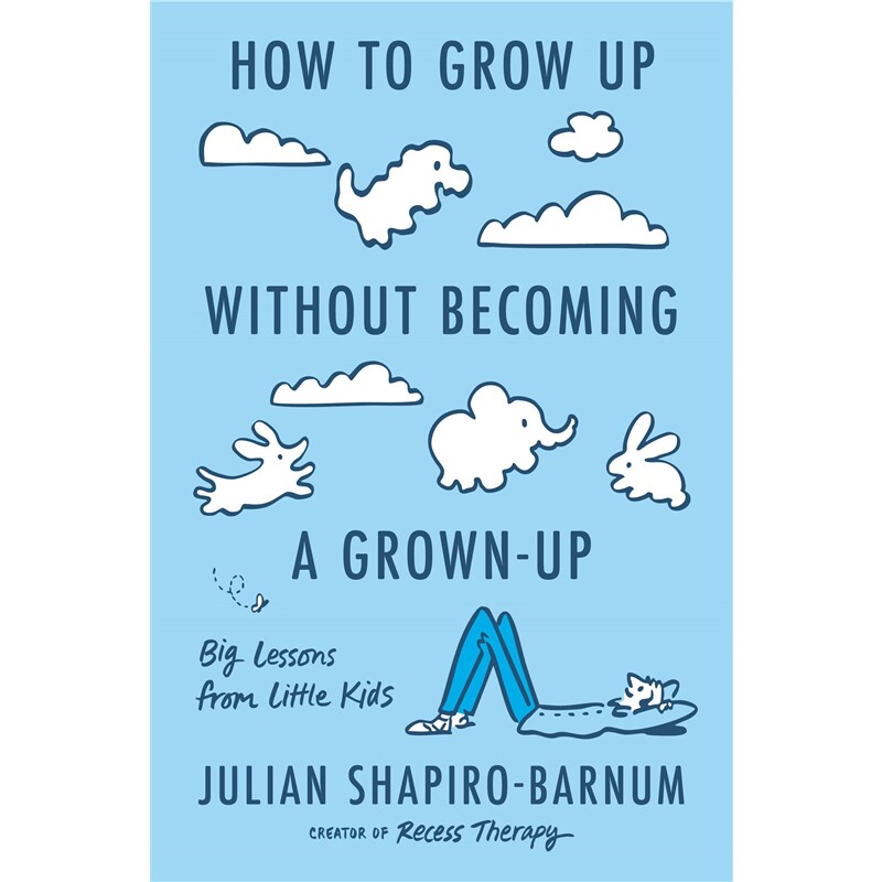 现货 如何长大而不变成无趣的大人 How to Grow Up Without Becoming a Grown-Up 英文原版 上海外文 9780593832974