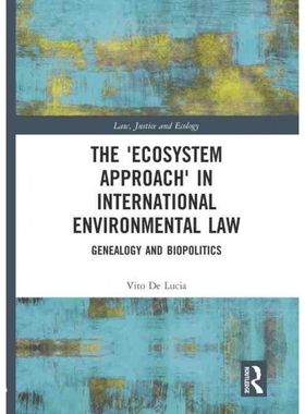 按需印刷不退不换The 'Ecosystem Approach' in International Environmental Law:Genealogy and Biopolitics[9781138557260]