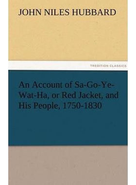 按需印刷不退不换An Account of Sa-Go-Ye-Wat-Ha, or Red Jacket, and His People, 1750-1830[9783842429819]