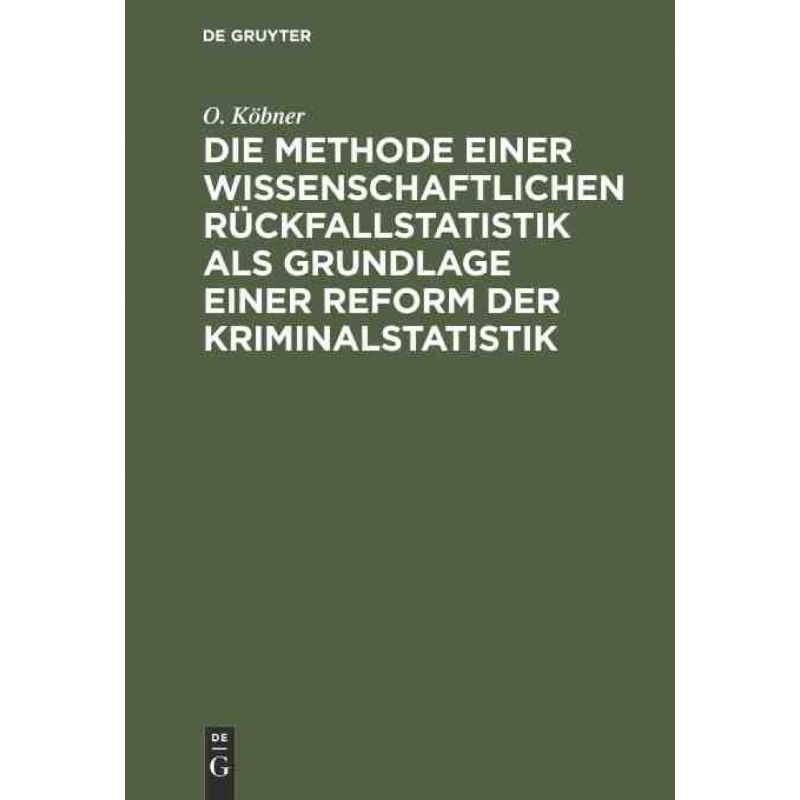 预订DEG Die Methode einer wissenschaftlichen Rückfallstatistik als Grundlage einer Reform der Kriminalst