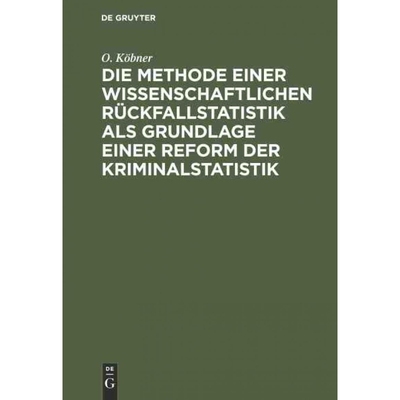 预订DEG Die Methode einer wissenschaftlichen Rückfallstatistik als Grundlage einer Reform der Kriminalst