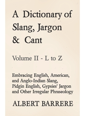 预订A Dictionary of Slang, Jargon & Cant - Embracing English, American, and Anglo-Indian Slang, Pidgin E