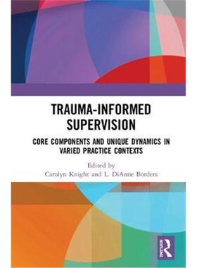 按需印刷不退不换Trauma-Informed Supervision:Core Components and Unique Dynamics in Varied Practice Contexts[978036735280