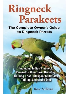预订Ringneck Parakeets, The Complete Owner's Guide to Ringneck Parrots, Including Indian Ringneck Parakeets, their Care,