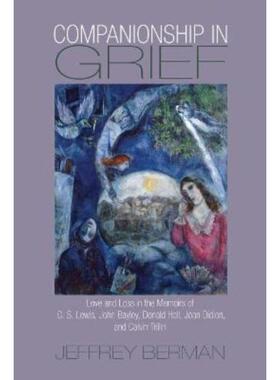 预订Companionship in Grief:Love and Loss in the Memoirs of C. S. Lewis, John Bayley, Donald Hall, Joan Didion, and Calvi