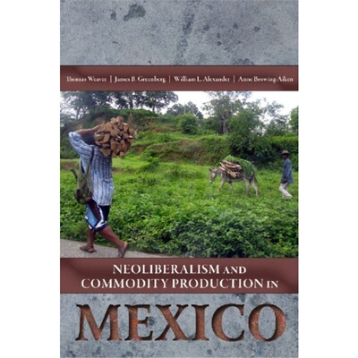 预订Neoliberalism and Commodity Production in Mexico[9781607321712]