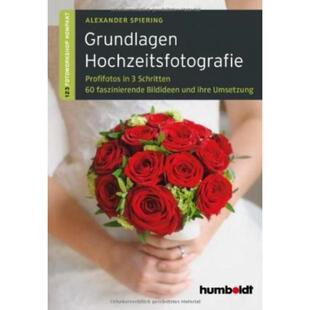预订不退不换德语 Grundlagen Hochzeitsfotografie:Profifotos in drei Schritten. 60 faszinierende Bildi