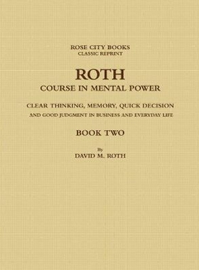 预订ROTH COURSE IN MENTAL POWER, CLEAR THINKING, MEMORY, QUICK DECISION AND GOOD JUDGMENT IN BUSINESS AND EVERYDAY LIFE