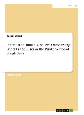 按需印刷不退不换Potential of Human Resource Outsourcing. Benefits and Risks in the Public Sector of Bangladesh[978366827
