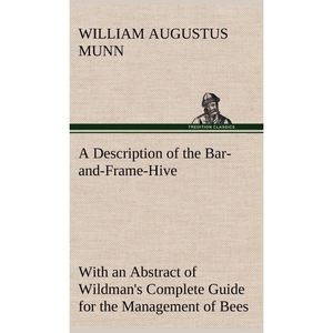 预订不退不换A Description of the Bar-and-Frame-Hive With an Abstract of Wildman's Complete Guide for the Managem