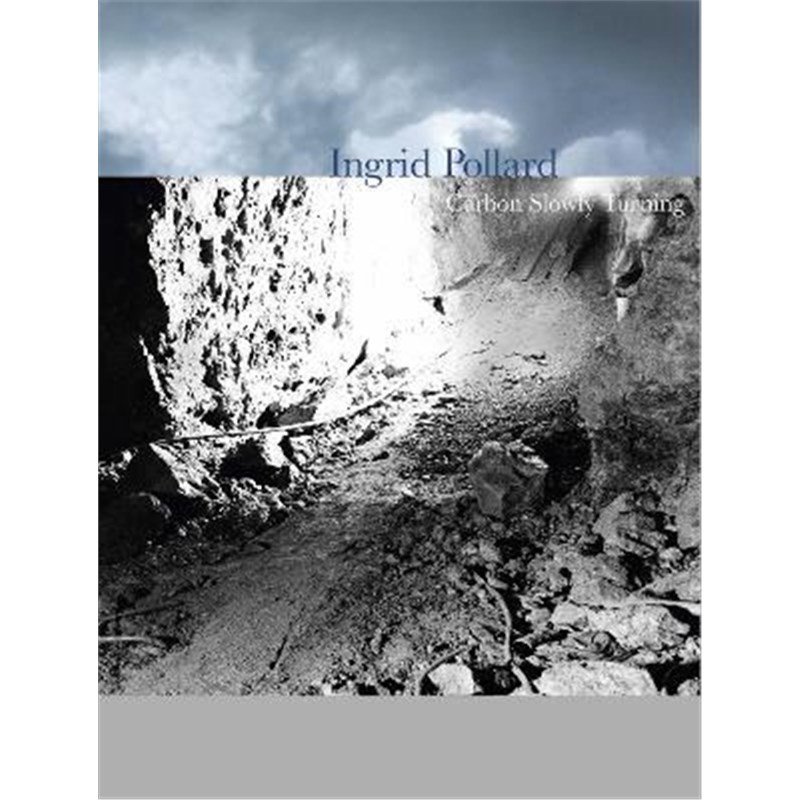 预订Ingrid Pollard:Carbon Slowly Turning 书籍/杂志/报纸 艺术类原版书 原图主图