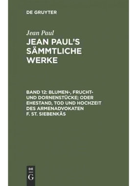 预订DEG Jean Paul s S?mmtliche Werke, Band 12, Blumen , Frucht  und Dornenstücke; oder Ehestand, Tod und