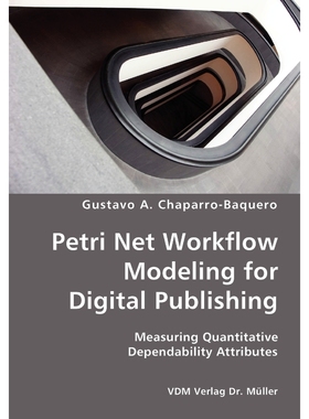 预订Petri Net Workflow Modeling for Digital Publishing- Measuring Quantitative Dependability Attributes