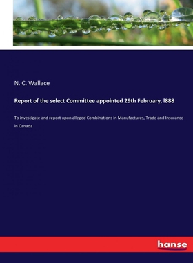 按需印刷不退不换Report of the select Committee appointed 29th February, l888[9783337209322]