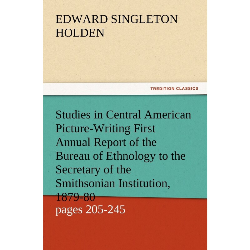 预订不退不换Studies in Central American Picture-Writing First Annual Report of the Bureau of Ethnology to the Se