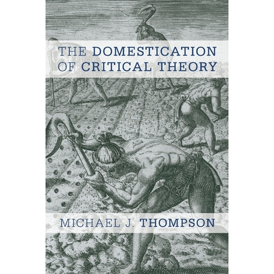 按需印刷The Domestication of Critical Theory[9781783484317]