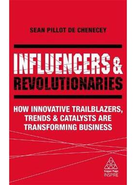 预订不退不换Influencers and Revolutionaries:How Innovative Trailblazers, Trends and Catalysts Are Transforming Business