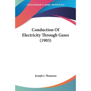 按需印刷Conduction Of Electricity Through Gases (1903)[9780548644232]