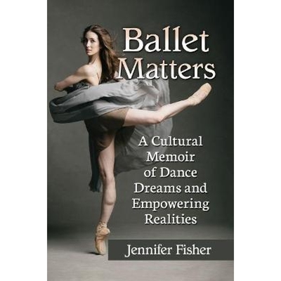 预订Ballet Matters:A Cultural Memoir of Dance Dreams and Empowering Realities