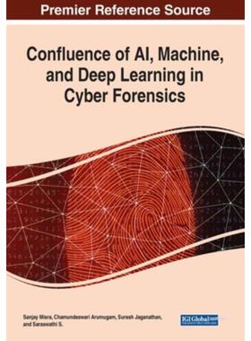 按需印刷不退不换IGI Confluence of AI, Machine, and Deep Learning in Cyber Forensics[9781799858386]