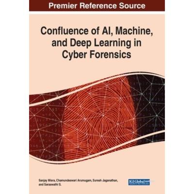 按需印刷IGI Confluence of AI, Machine, and Deep Learning in Cyber Forensics[9781799858386]