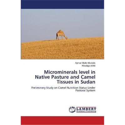 按需印刷Microminerals level in Native Pasture and Camel Tissues in Sudan[9783659153563]