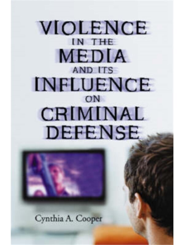 按需印刷不退不换Violence in the Media and Its Influence on Criminal Defense