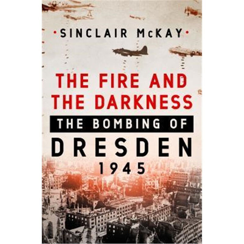 预订the fire and the darkness:the bombing of dresden, 1945