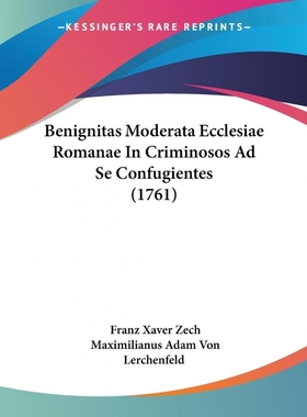 按需印刷Benignitas Moderata Ecclesiae Romanae In Criminosos Ad Se Confugientes (1761)[9781104622695]