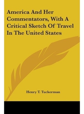 按需印刷America And Her Commentators, With A Critical Sketch Of Travel In The United States[9780548413340]