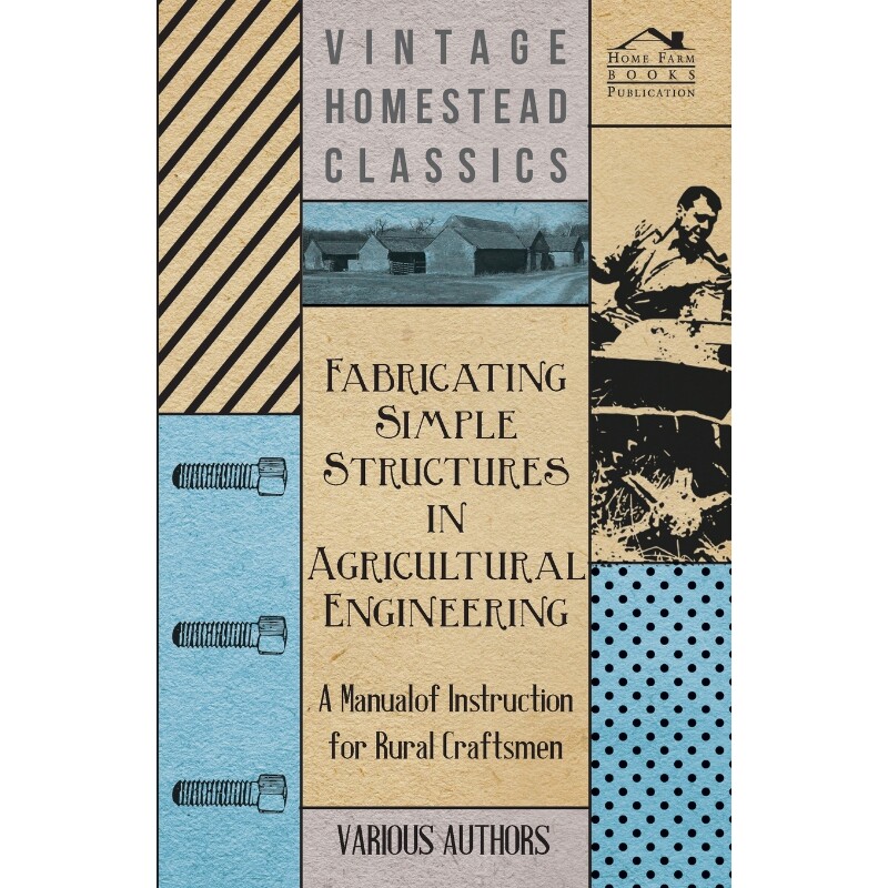 预订不退不换Fabricating Simple Structures in Agricultural Engineering - A Manual of Instruction for Rural Crafts