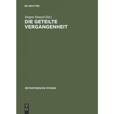 预订不退不换DEG Die Geteilte Vergangenheit: Zum Umgang Mit Nationalsozialismus Und Widerstand in Beiden Deutsche