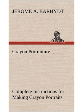 预订Crayon Portraiture Complete Instructions for Making Crayon Portraits on Crayon Paper and on Platinum