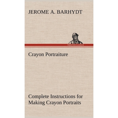 预订Crayon Portraiture Complete Instructions for Making Crayon Portraits on Crayon Paper and on Platinum