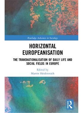 按需印刷不退不换Horizontal Europeanisation:The Transnationalisation of Daily Life and Social Fields in Europe[9780815392