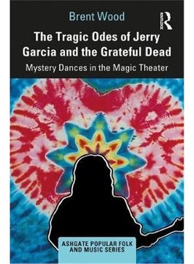 按需印刷The Tragic Odes of Jerry Garcia and The Grateful Dead:Mystery Dances in the Magic Theater[9780367188061]