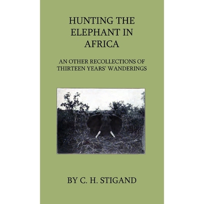 按需印刷不退不换Hunting the Elephant in Africa and Other Recollections of Thirteen Years' Wanderings[9781444649024]