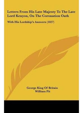 按需印刷Letters From His Late Majesty To The Late Lord Kenyon, On The Coronation Oath[9781104779603]