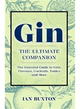 预订Gin: The Ultimate Companion:The Essential Guide to Flavours, Brands, Cocktails, Tonics and More