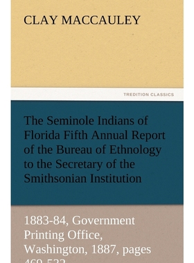 预订The Seminole Indians of Florida Fifth Annual Report of the Bureau of Ethnology to the Secretary of t