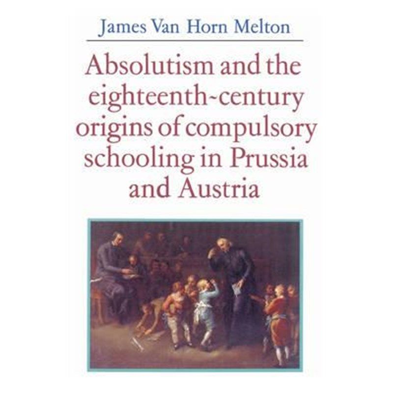 预订absolutism and the eighteenth-century origins of compulsory