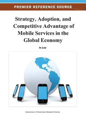 按需印刷不退不换Strategy, Adoption, and Competitive Advantage of Mobile Services in the Global Economy[9781466619395]