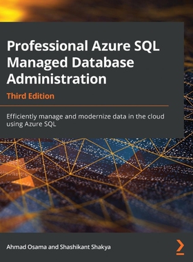 按需印刷Professional Azure SQL Managed Database Administration - Third Edition[9781801076524]