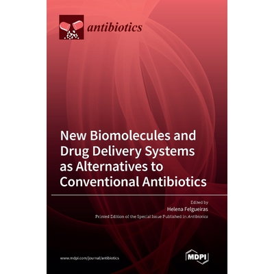按需印刷New Biomolecules and Drug Delivery Systems as Alternatives to Conventional Antibiotics[9783036547367]